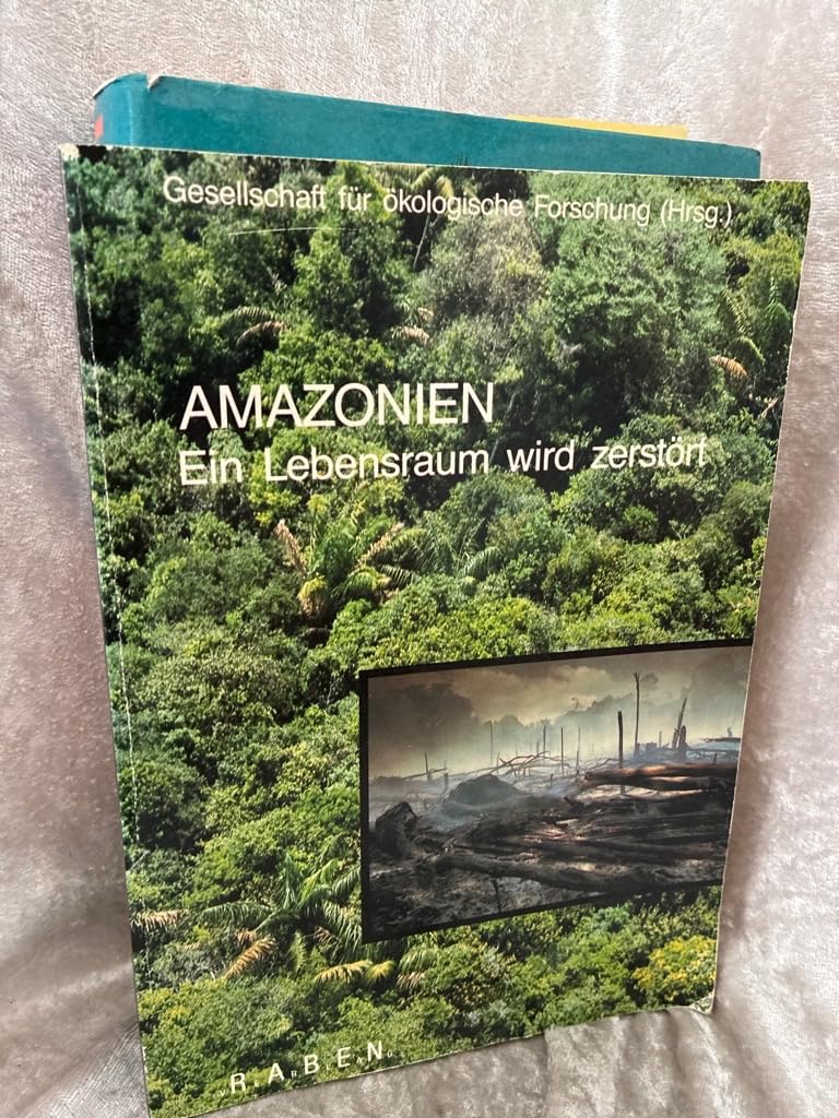 Amazonien: Ein Lebensraum wird zerstört: Hrsg. v. d. Ges. f. ökolog. Forschung Natural Sciences
