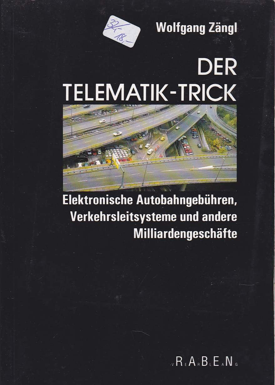 Der Telematik-Trick: Elektronische Autobahngebühren, Verkehrsleitsysteme und andere Milliardengeschäfte Business, Finance & Career