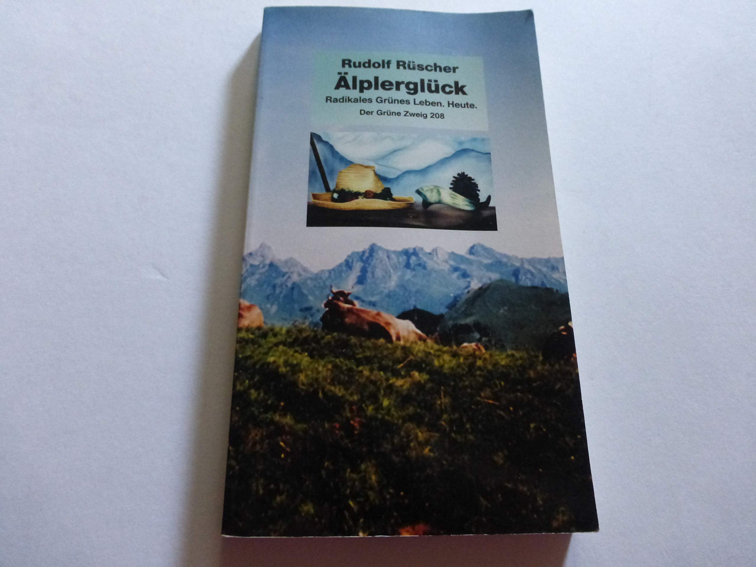 Älplerglück: Radikales grünes Leben. Heute: Warum mussten Afrikas Befreiungsbewegungen versagen? (Der Grüne Zweig) Books