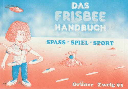 Das Frisbee Handbuch: Tips, Tricks & Törns für Spiel, Spass & Sport Leisure & Fun