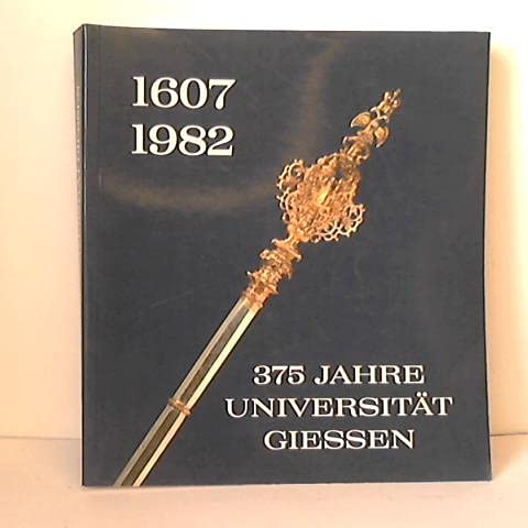 Dreihundertfünfundsiebzig Jahre Universität Gießen. 1607 - 1982. Geschichte und Gegenwart Books