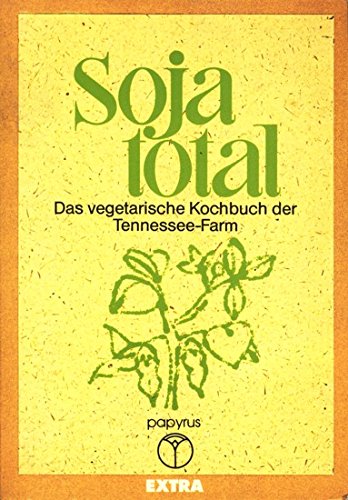 Soja total Das vegetarische Kochbuch der Tennessee-Farm Books