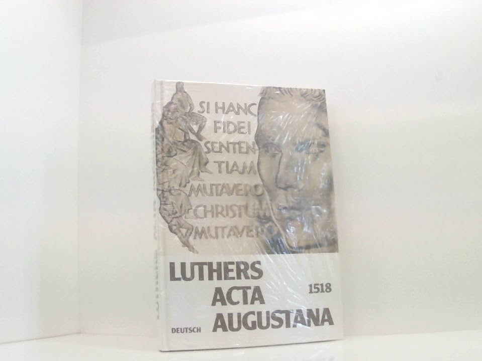 Luthers Acta Augustana 1518. Deutsch. Dokumente vom letzten Gespräch Roms mit Luther vor seiner Exkommunikation Religion & Esotericism