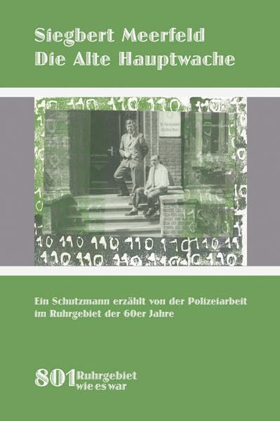 Die Alte Hauptwache: Als Schutzmann in den 60er Jahren im Ruhrgebiet. Erzählt mit einem Augenzwinkern: Ein Schutzmann erzählt von der Polizeiarbeit im Ruhrgebiet der 60er Jahre (801Ruhrgebiet) Personalities Books