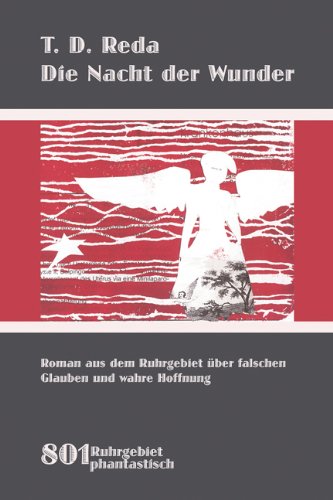 Die Nacht der Wunder: Über falschen Glauben und wahre Hoffnung. Phantastischer Roman aus dem Ruhrgebiet: Roman aus dem Ruhrgebiet über falschen Glauben und wahre Hoffnung. Contemporary literature Books