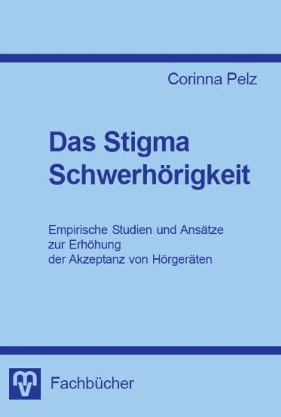 Das Stigma Schwerhörigkeit - Strategien und empirische Studien zur Verbesserung der Akzeptanz von Hörgeräten Medicine