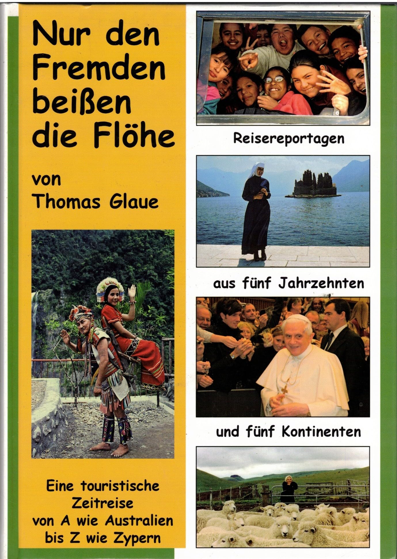 Nur den Fremden beißen die Flöhe: Reisereportagen aus fünf Jahrzenten und fünf Kontinenten. Eine touristische Zeitreise von A wie Australien bis Z wie Zypern. book