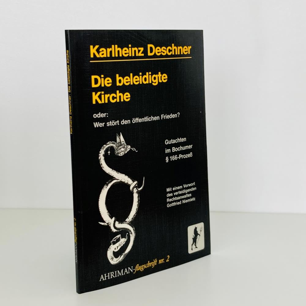 Die beleidigte Kirche: Oder: Wer stört den öffentlichen Frieden? Gutachten im Bochumer § 166-Prozess (Ahriman-Flugschriften) Politics & History