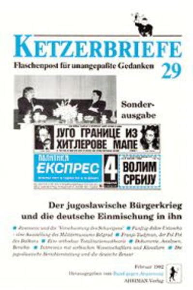 Der jugoslawische Bürgerkrieg und die deutsche Einmischung in ihn: Ketzerbriefe 29 – Flaschenpost für unangepaßte Gedanken, Sonderausgabe Politics & History