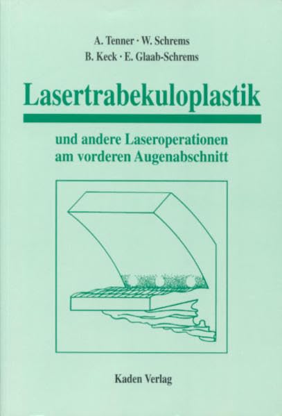 Lasertrabekuloplastik und andere Laseroperationen am vorderen Augenabschnitt Medicine