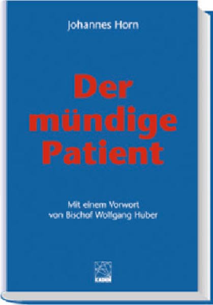 Der mündige Patient und andere Beiträge zur Medizin: und andere Beiträge zur Medizin. Mit e. Vorw. v. Wolfgang Huber Medicine