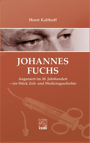 Johannes Fuchs: Augenarzt im 20. Jahrhundert - ein Stück Zeit- und Medizingeschichte Medicine