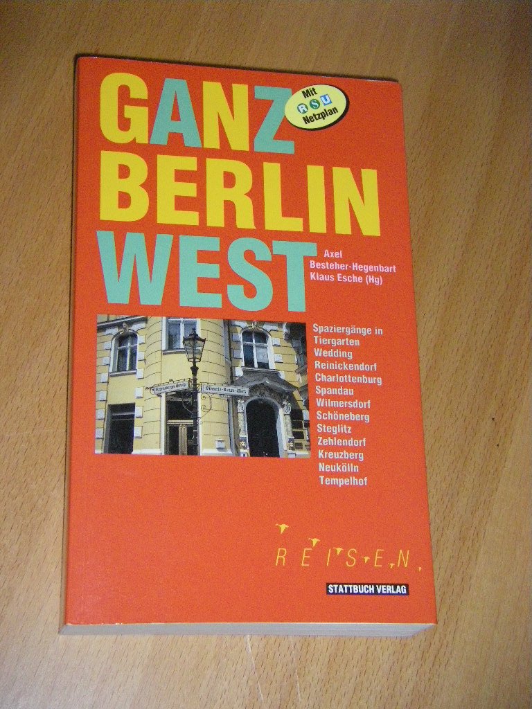 Ganz Berlin West. West. Spaziergänge durch Charlottenburg, Kreuzberg, Neukölln, Reinickendorf, Schöneberg, Spandau, Steglitz, Tempelhof, Tiergarten, Wilmersdorf, Wedding und Zehlendorf Travel Books
