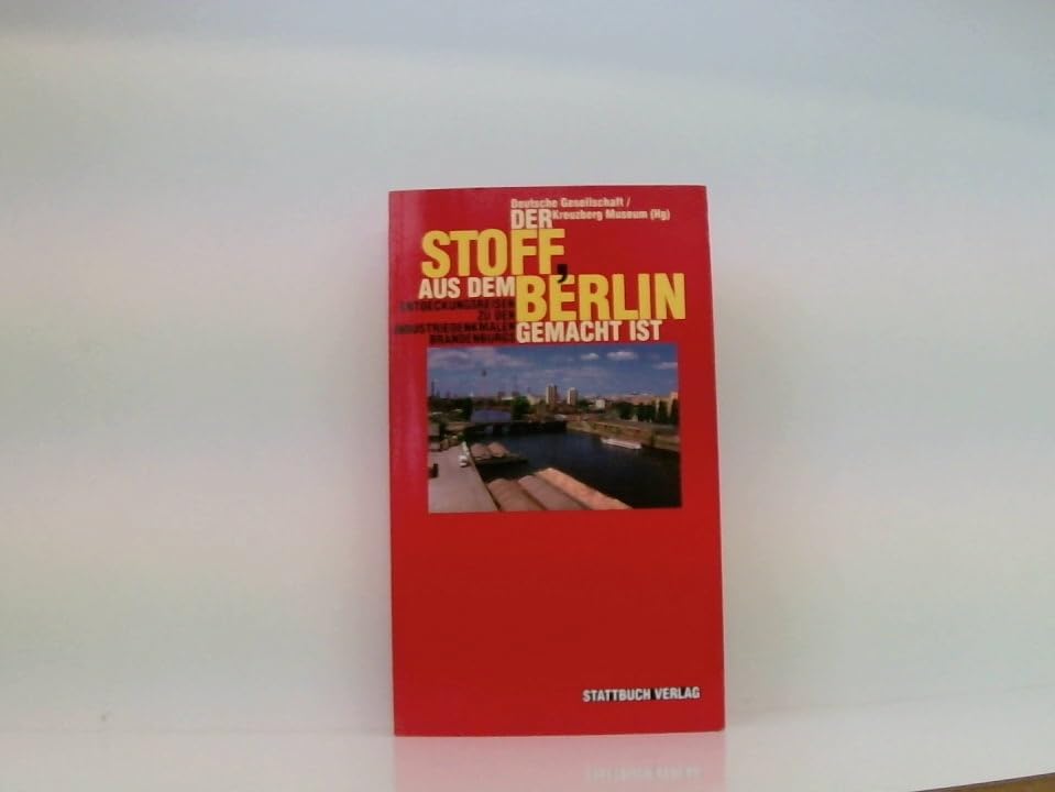 Der Stoff, aus dem Berlin gemacht ist: Entdeckungsreisen zu den Industriedenkmalen Brandenburgs. Hrsg. v. d. Deutschen Gesellschaft/Kreuzberg Museum Travel Books