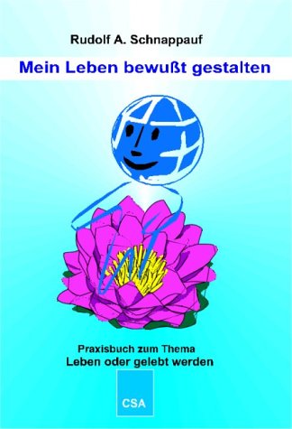 Mein Leben bewusst gestalten: Ein Praxisbuch zum Thema: Leben oder gelebt werden Lifestyle