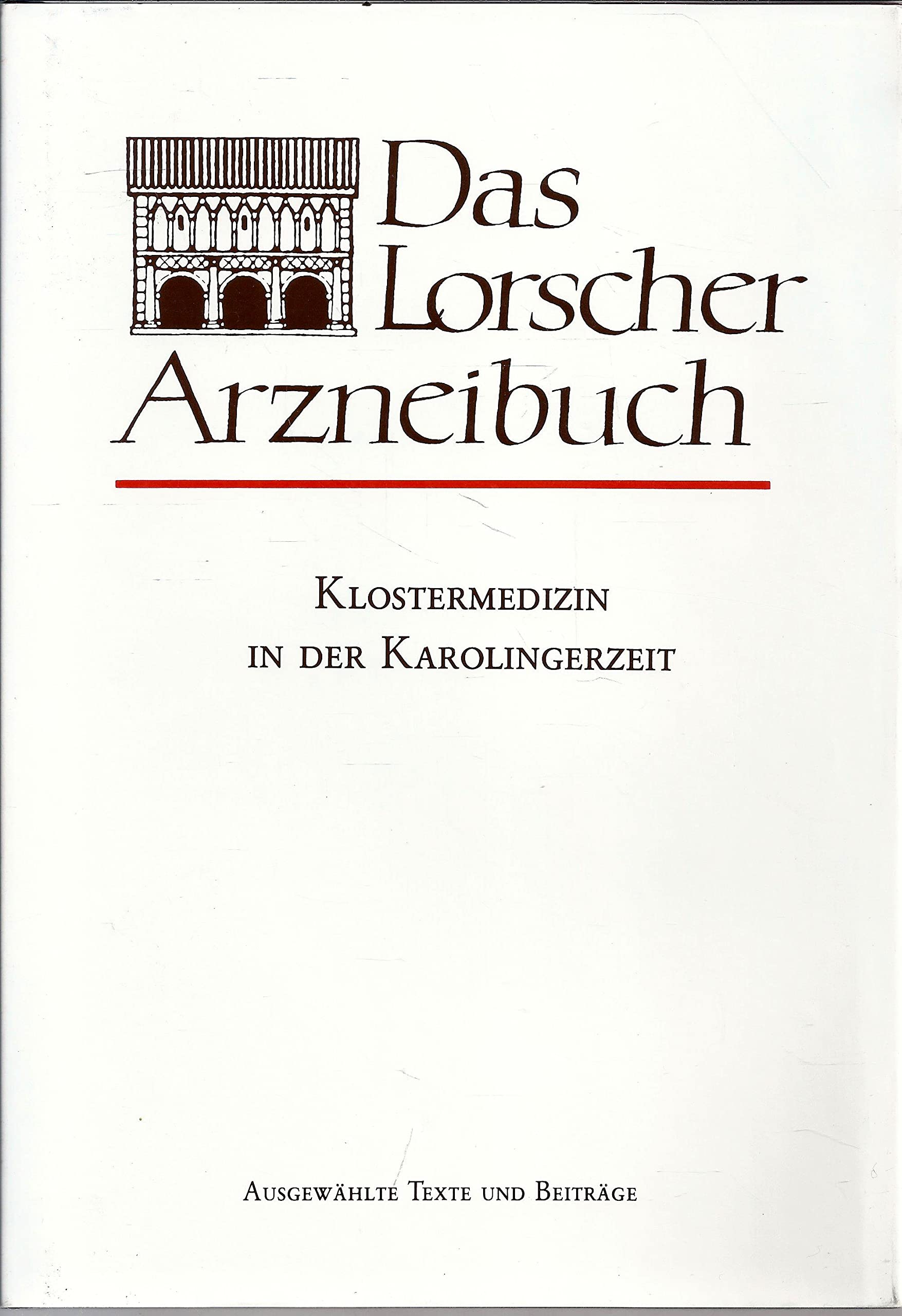 Das Lorscher Arzneibuch: Klostermedizin in der Karolingerzeit. Ausgewählte Texte und Beiträge Politics & History