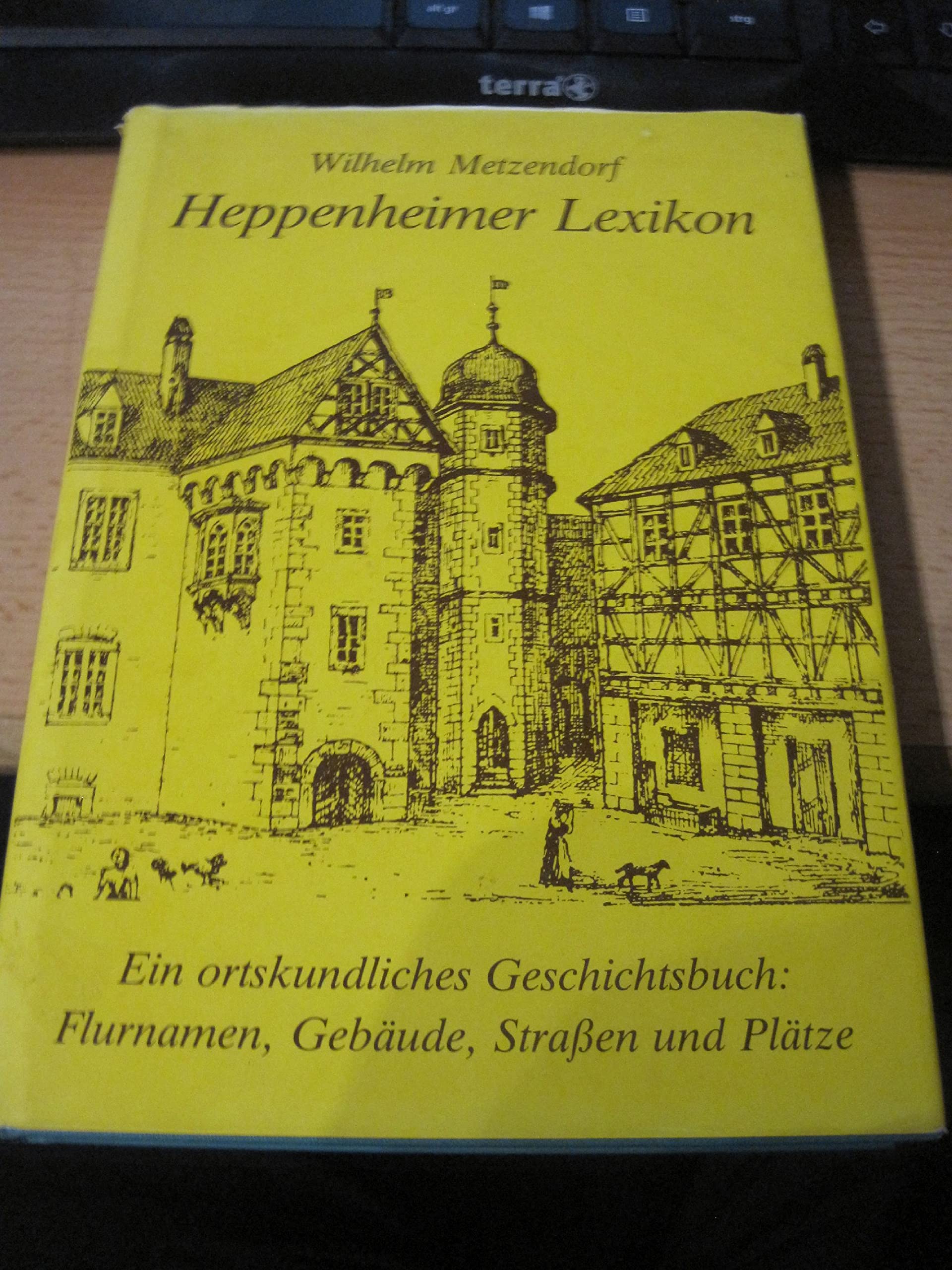 Heppenheimer Lexikon: Ein ortskundliches Geschichtsbuch: Flurnamen, Gebäude, Strassen und Plätze (Geschichtsblätter für den Kreis Bergstrasse / Sonderbände) Learning & Reference
