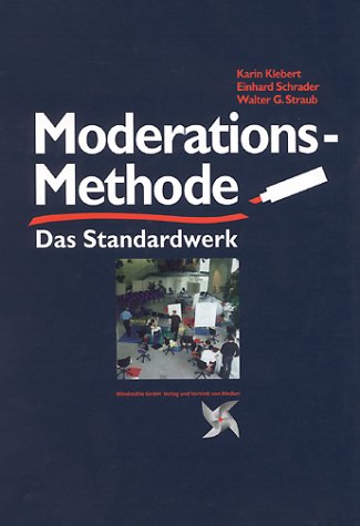 Moderationsmethode: Gestaltung der Meinungs- und Willensbildung in Gruppen, die miteinander lernen und leben, arbeiten und spielen Social Sciences