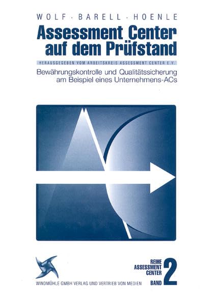 Assessment Center auf dem Prüfstand. Band 2: Bewährungskontrolle und Qualitätssicherung am Beispiel eines Unternehmens-ACs. Hrsg.: Arbeitskreis Assessment Center Law