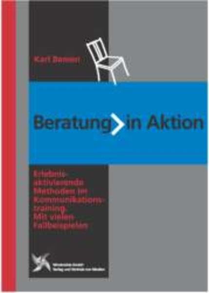 Beratung in Aktion: Erlebnisaktivierende Methoden im Kommunikationstraining. Mit vielen Fallbeispielen Business, Finance & Career