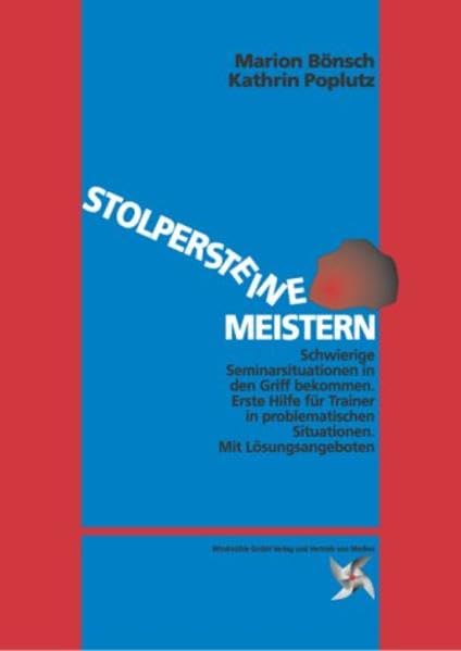 Stolpersteine meistern: Schwierige Seminarsituationen in den Griff bekommen. Erste Hilfe für Trainer in problematischen Situationen Books