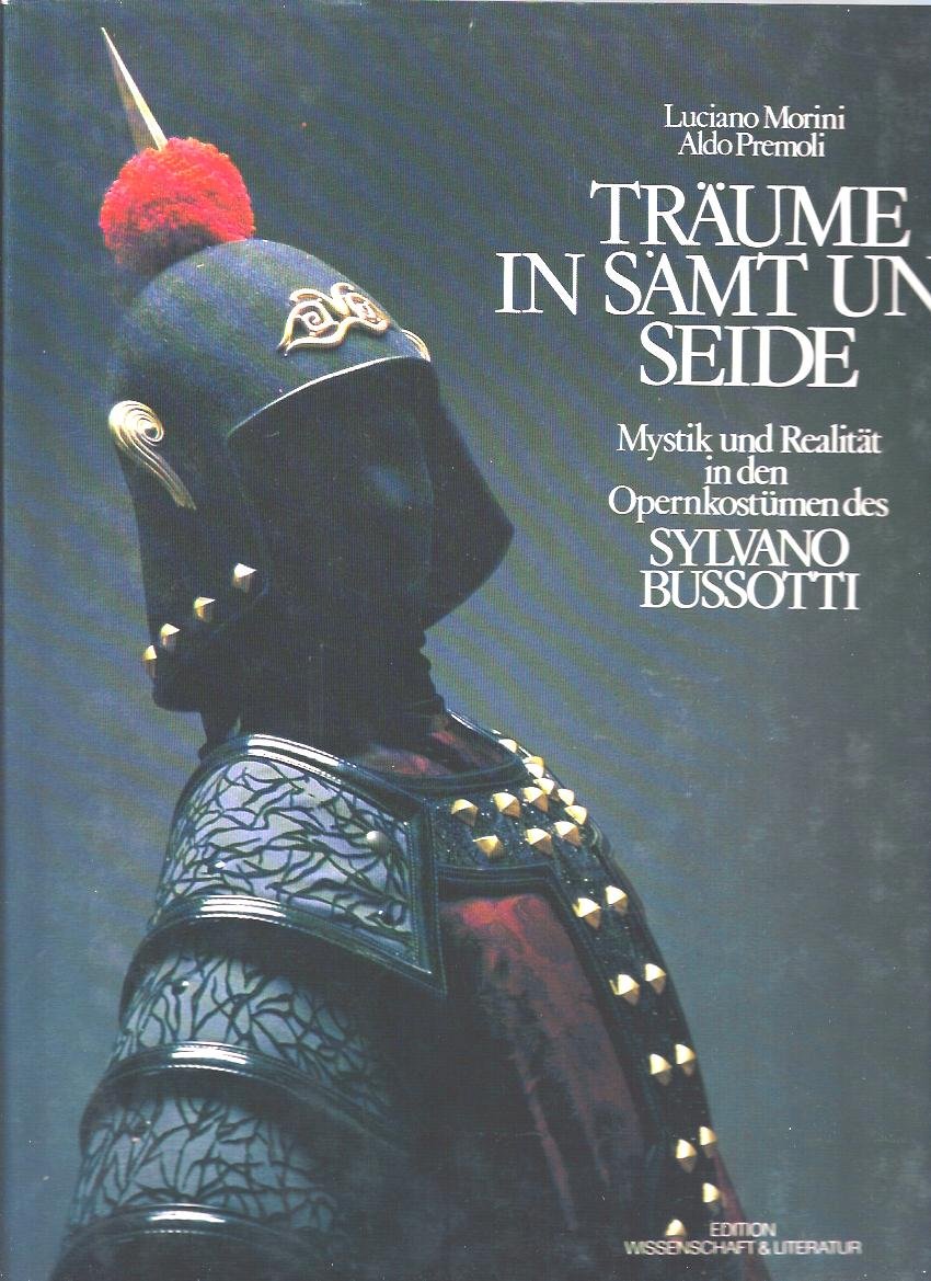 Träume in Samt und Seide: Mystik und Realität in den Opernkostümen des Sylvano Bussotti (Edition Wissenschaft und Literatur) Film, Art & Culture