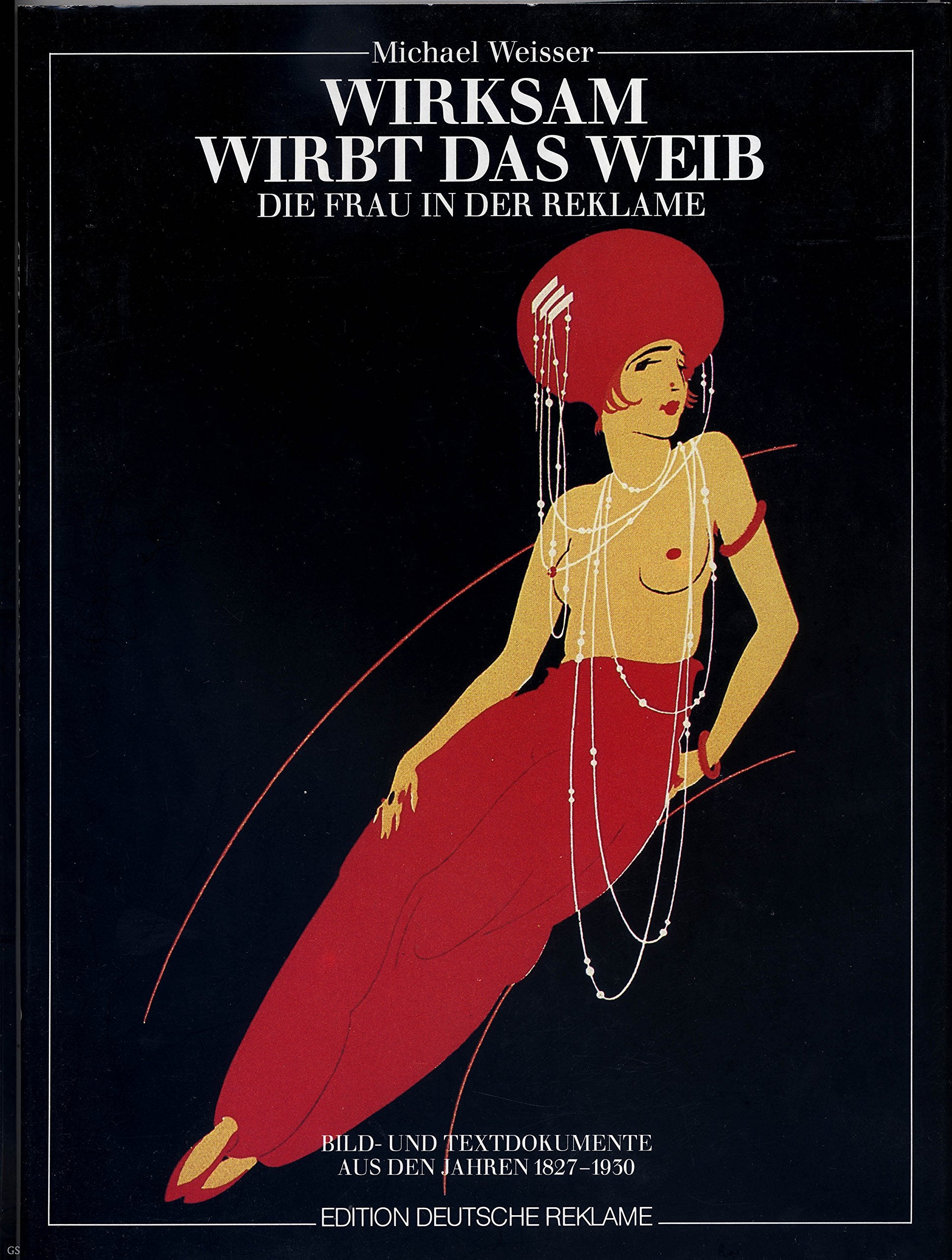 Wirksam wirbt das Weib. Die Frau in der Reklame. Bild- und Textdokumente aus den Jahren 1827-1930 book