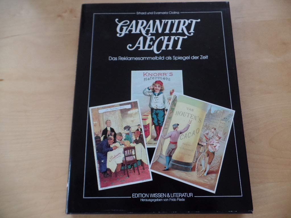 Garantirt Aecht. Das Reklamesammelbild als Spiegel der Zeit Media & Communication