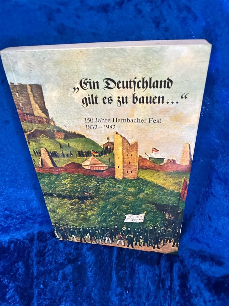 "Ein Deutschland gilt es zu bauen...". 150 Jahre Hambacher Fest 1832 - 1982 Books