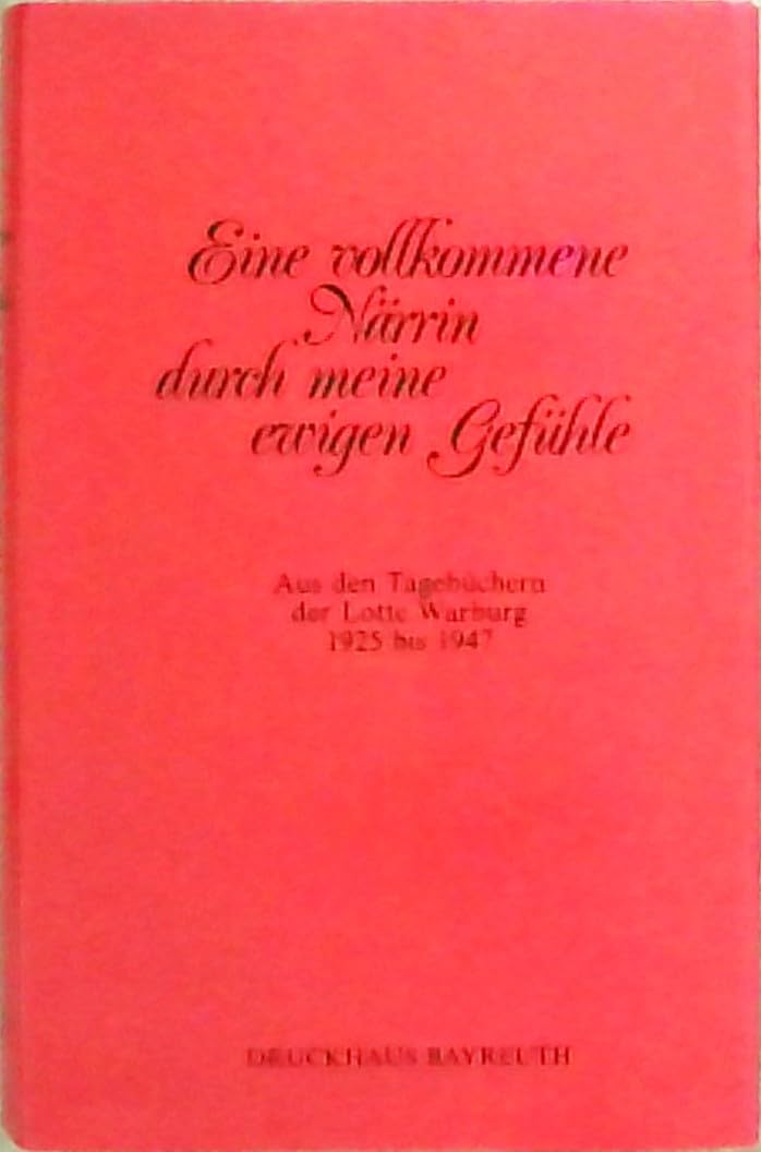 Eine vollkommene Närrin durch meine ewigen Gefühle: Aus den Tagebüchern der Lotte Warburg 1925-1947 Contemporary literature