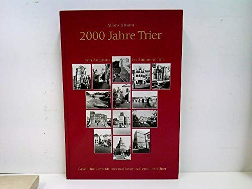 2000 Jahre Trier - von Augustus bis Zimmermann. Geschichte der Stadt mal ernst, mal heiter berachtet Memories