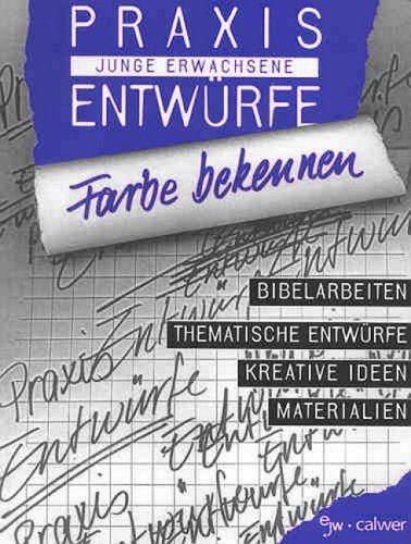 Farbe bekennen: Bibelarbeiten - Thematische Entwürfe - Kreative Ideen - Materialien Religion & Esotericism