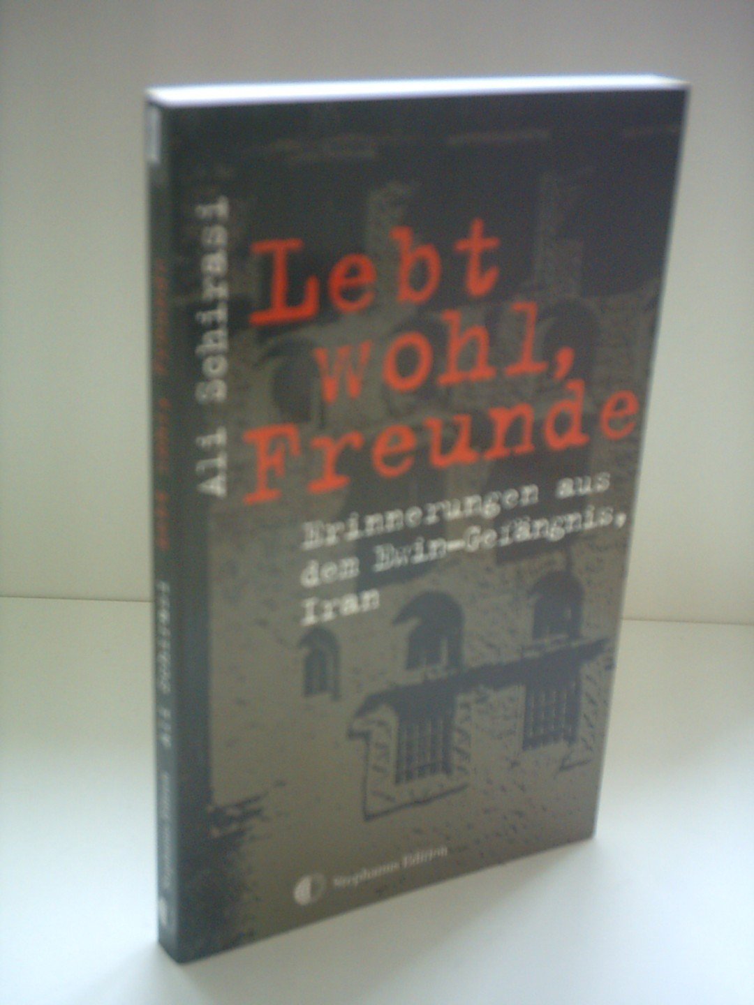 Ali Schirasi: Lebt wohl, Freunde - Erinnerungen aus dem EwinGefängnis, Iran Books