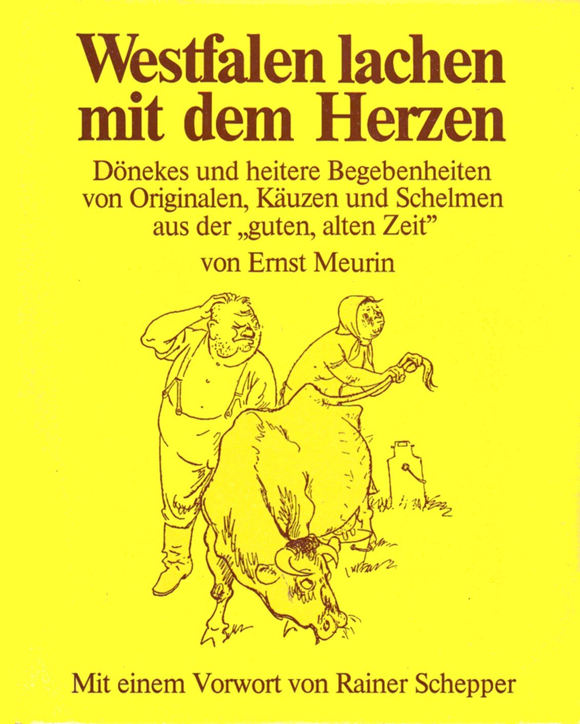 Westfalen lachen mit dem Herzen: Döhnkes u. heitere Geschichten aus d. 'guten, alten Zeit' v. Originalen, Käuzen u. Schelmen aus Westfalen. Vorw. v. Rainer Schepper Books