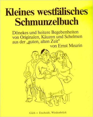 Kleines westfälisches Schmunzelbuch: Dönekes u. heitere Geschichten aus d. 'guten, alten Zeit' v. Originalen, Käuzen u. Schelmen Books