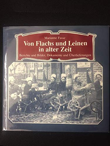 Von Flachs und Leinen in alter Zeit : Berichte und Bilder, Dokumente und Überlieferungen Books
