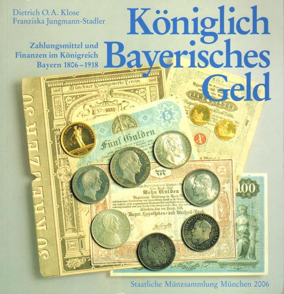 Königlich Bayerisches Geld: Zahlungsmittel und Finanzen im Königreich Bayern 1806-1918 Business, Finance & Career