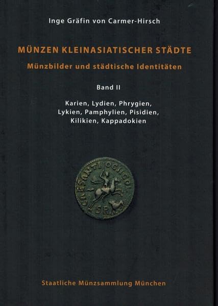 Münzen kleinasiatischer Städte: Münzbilder und städtische Identitäten, Band II: Karien, Lydien, Phrygien, Lykien, Pamphylien, Pisidien, Kilikien, Kappadokien Natural Sciences
