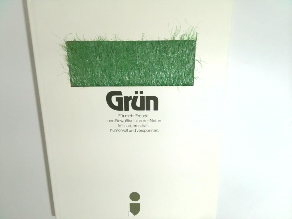 Grün. Für mehr Freude und Bewusstsein an der Natur: kritisch, ernsthaft, humorvoll und versponnen Books