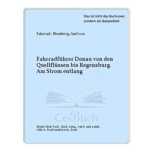 Am Strom entlang: Fahrradführer Donau I. Donaueschingen bis Regensburg mit Breg und Brigach Travel
