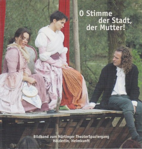 O Stimme der Stadt, der Mutter!: Bildband zum Nürtinger TheaterSpaziergang Hölderlin, Heimkunft Film, Art & Culture