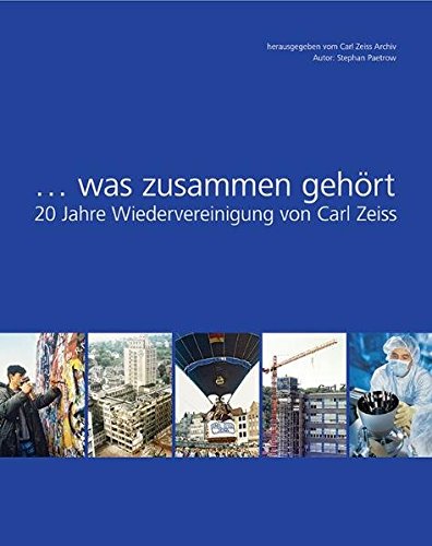 ...was zusammen gehört: 20 Jahre Wiedervereinigung von Carl Zeiss Books