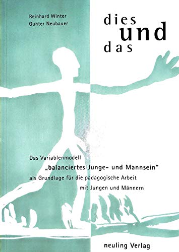 Dies und das !. Das Variablenmodell "balanciertes Junge- und Mannsein" als Grundlage für die pädagogische Arbeit mit Jungen und Männern Social Sciences