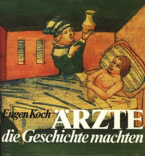 Ärzte, die Geschichte machten. Sternstunden der Heilkunde in 30 Lebensbildern Medicine