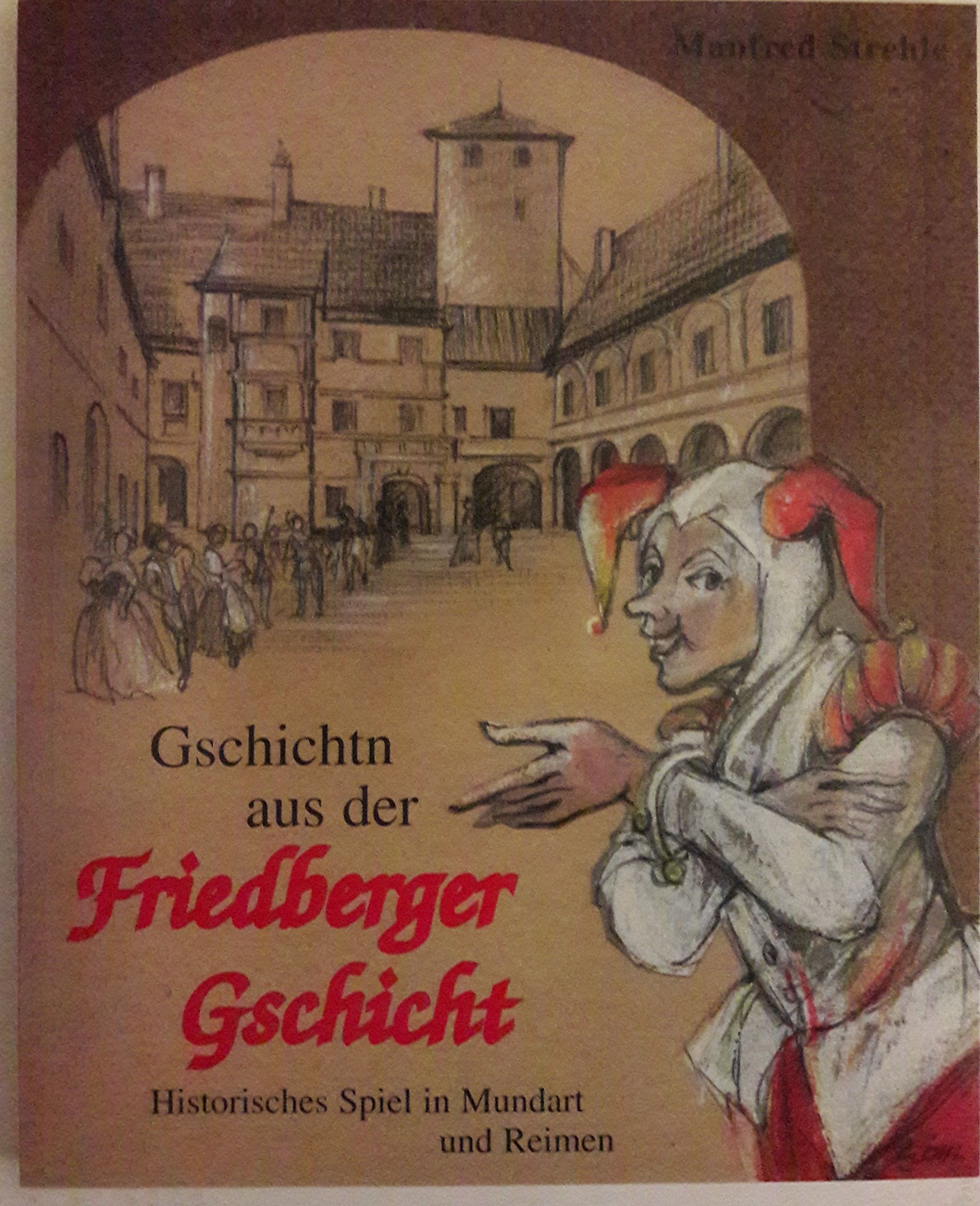 Geschichten aus der Friedberger Geschichte: Historisches Spiel in Mundart und Reimen Books