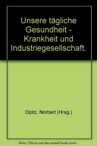 Unsere tägliche Gesundheit - Krankheit und Industriegesellschaft. Books