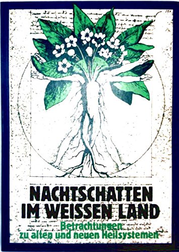 Nachtschatten im weißen Land. Betrachtungen zu alten und neuen Heilsystemen Medicine