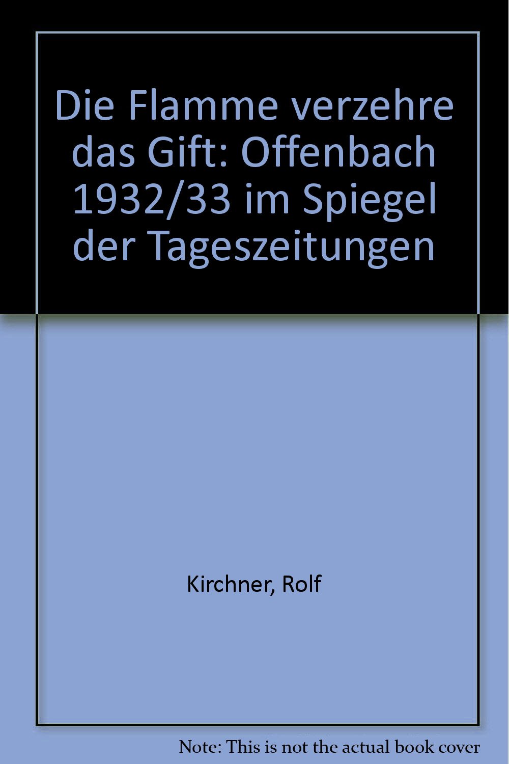 Die Flamme verzehre das Gift "Offenbach 1932/33 im Spiegel der Tageszeitungen" Books