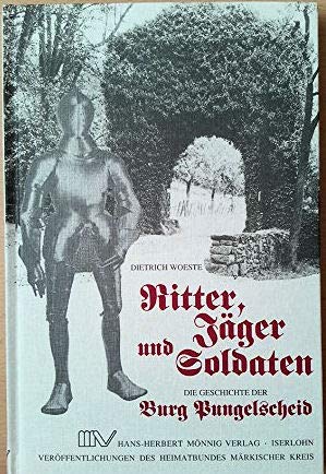 Ritter, Jäger und Soldaten : die Geschichte der Burg Pungelscheid, eines kleinen Adelssitzes im Märkischen Sauerland. Books