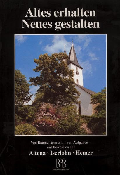 Altes erhalten - Neues gestalten: Von Baumeistern und ihren Aufgaben - mit Beispielen aus Altena - Iserlohn - Hemer Books